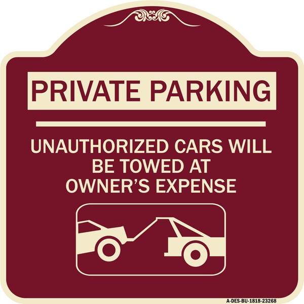 Private Parking Unauthorized Cars Will Towed Owners Expense Alum Sign, 18" L, 18" H, BU-1818-23268